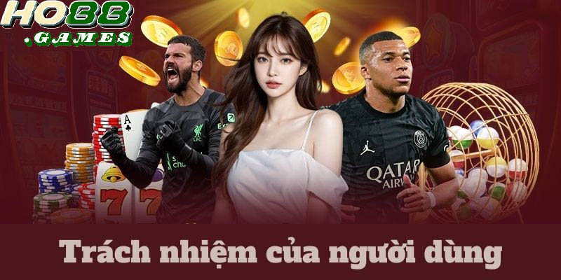 Trách nhiệm của bạn khi tham gia nhà cái