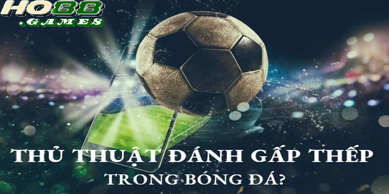 Kinh nghiệm vàng để thành công với chiến thuật gấp thếp bóng đá